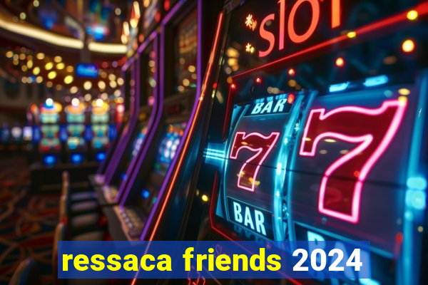 ressaca friends 2024